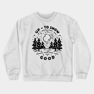 Up To Snow Good Crewneck Sweatshirt